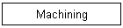 Machining